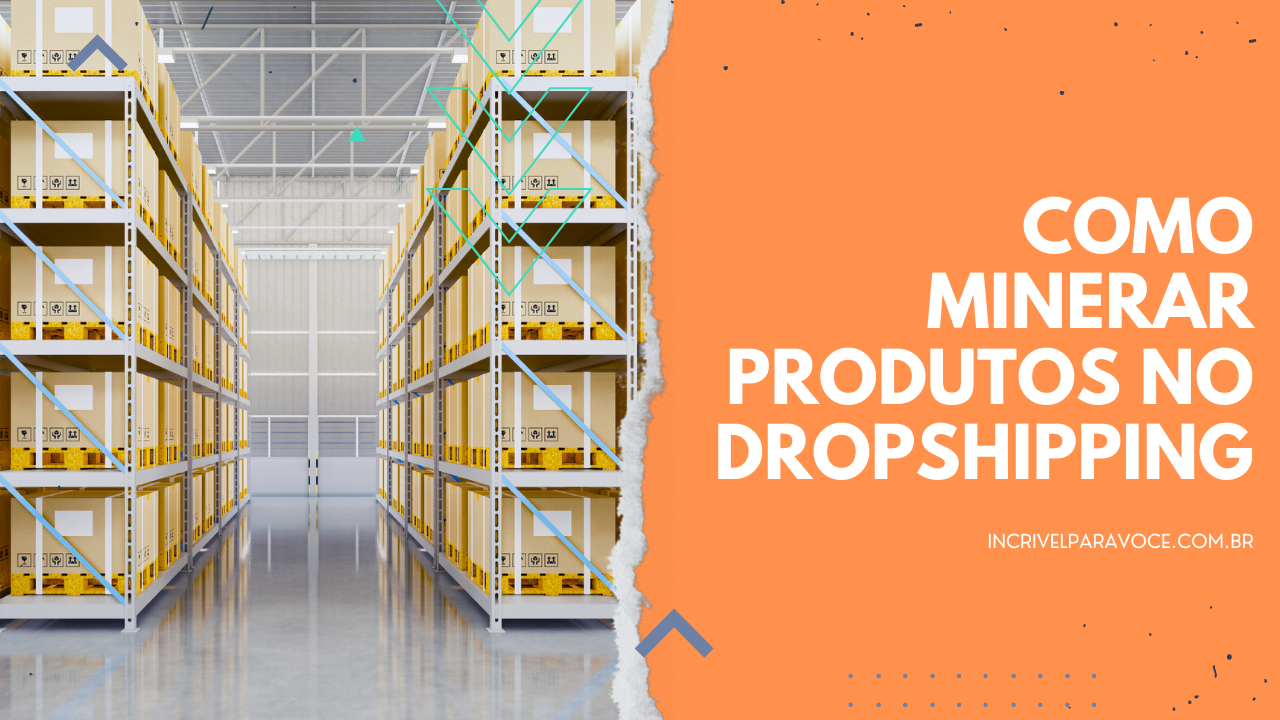 Como Minerar Produtos No Dropshipping